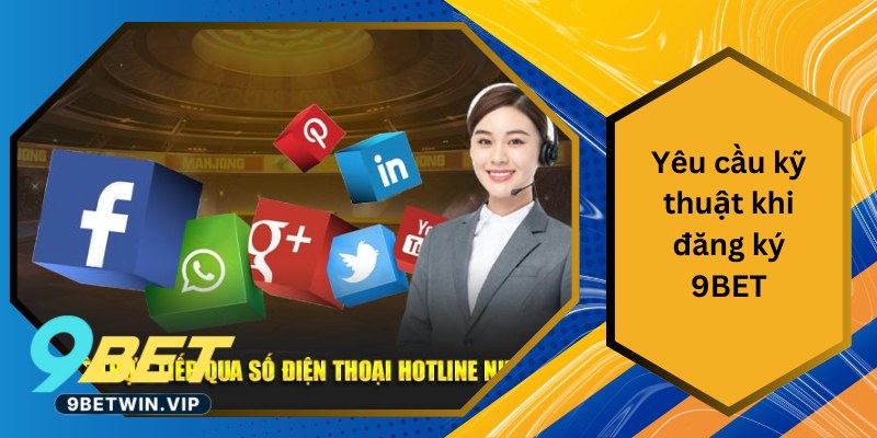 Yêu Cầu Kỹ Thuật Khi Đăng Ký 9BET